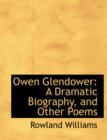 Owen Glendower : A Dramatic Biography, and Other Poems (Large Print Edition) - Book