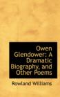 Owen Glendower : A Dramatic Biography, and Other Poems - Book