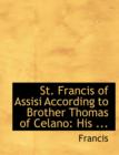 St. Francis of Assisi According to Brother Thomas of Celano : His ... (Large Print Edition) - Book