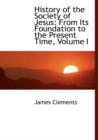 History of the Society of Jesus : From Its Foundation to the Present Time, Volume I (Large Print Edition) - Book
