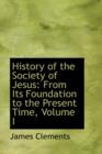 History of the Society of Jesus : From Its Foundation to the Present Time, Volume I - Book