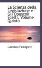 La Scienza Della Legislazione E Gli Opuscoli Scelti, Volume Quinto - Book