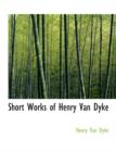 Short Works of Henry Van Dyke - Book