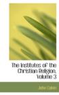 The Institutes of the Christian Religion, Volume 3 - Book