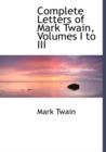 Complete Letters of Mark Twain, Volumes I to III - Book