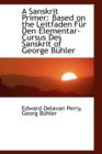 A Sanskrit Primer : Based on the Leitfaden Fur Den Elementar-Cursus Des Sanskrit of George Buhler - Book