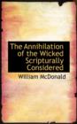 The Annihilation of the Wicked Scripturally Considered - Book