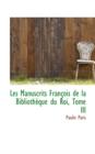 Les Manuscrits Francois de La Bibliotheque Du Roi, Tome III - Book