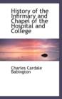 History of the Infirmary and Chapel of the Hospital and College - Book