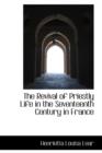 The Revival of Priestly Life in the Seventeenth Century in France - Book