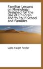 Familiar Lessons on Physiology : Designed for the Use of Children and Youth in School and Families - Book