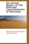 Six Annual Report of the Railroad Commissioners of Kentucky - Book