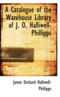 A Catalogue of the Warehouse Library of J. O. Halliwell-Phillipps - Book