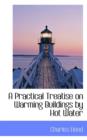 A Practical Treatise on Warming Buildings by Hot Water - Book
