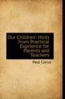 Our Children : Hints from Practical Exprience for Parents and Teachers - Book