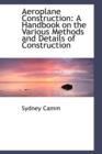 Aeroplane Construction : A Handbook on the Various Methods and Details of Construction - Book