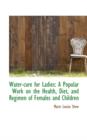 Water-Cure for Ladies : A Popular Work on the Health, Diet, and Regimen of Females and Children - Book