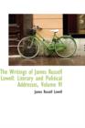 The Writings of James Russell Lowell : Literary and Political Addresses, Volume VI - Book