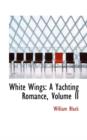 White Wings : A Yachting Romance, Volume II - Book