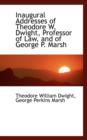 Inaugural Addresses of Theodore W. Dwight, Professor of Law, and of George P. Marsh - Book