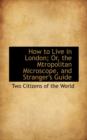 How to Live in London; Or, the Mtropolitan Microscope, and Stranger's Guide - Book