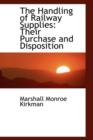 The Handling of Railway Supplies : Their Purchase and Disposition - Book