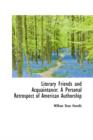 Literary Friends and Acquaintance : A Personal Retrospect of American Authorship - Book