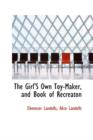 The Girl's Own Toy-Maker, and Book of Recreaton - Book