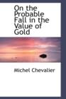 On the Probable Fall in the Value of Gold - Book