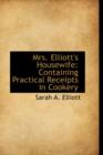 Mrs. Elliott's Housewife : Containing Practical Receipts in Cookery - Book