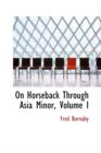 On Horseback Through Asia Minor, Volume I - Book