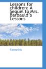 Lessons for Children : A Sequel to Mrs. Barbauld's Lessons - Book