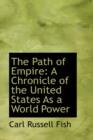 The Path of Empire : A Chronicle of the United States as a World Power - Book
