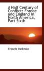 A Half Century of Conflict : France and England in North America, Part Sixth - Book