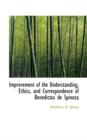 Improvement of the Understanding, Ethics, and Correspondence of Benedictus de Spinoza - Book