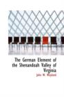 The German Element of the Shenandoah Valley of Virginia - Book