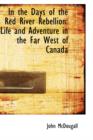 In the Days of the Red River Rebellion : Life and Adventure in the Far West of Canada - Book
