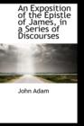 An Exposition of the Epistle of James in a Series of Discourses - Book