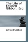 The Life of Edward Gibbon, Esq - Book