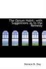 The Opium Habit; With Suggestions as to the Remedy - Book