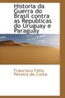 Historia Da Guerra Do Brasil Contra as Republicas Do Uruguay E Paraguay - Book