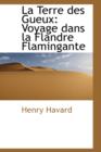 La Terre Des Gueux : Voyage Dans La Flandre Flamingante - Book