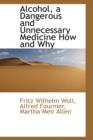 Alcohol, a Dangerous and Unnecessary Medicine How and Why - Book
