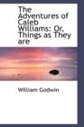 The Adventures of Caleb Williams : Or, Things as They Are - Book