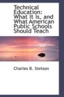 Technical Education : What It Is, and What American Public Schools Should Teach - Book