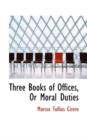 Three Books of Offices, or Moral Duties - Book