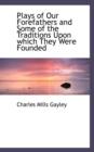 Plays of Our Forefathers and Some of the Traditions Upon Which They Were Founded - Book