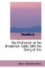 The Professor at the Breakfast-Table : With the Story of Iris - Book