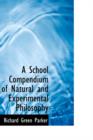 A School Compendium of Natural and Experimental Philosophy - Book
