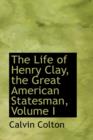 The Life of Henry Clay, the Great American Statesman, Volume I - Book